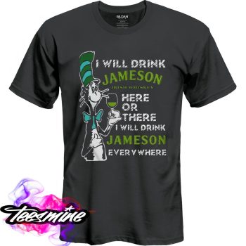 Dr Seuss I Will Drink Jameson Irish Whiskey Here Or There T Shirt
