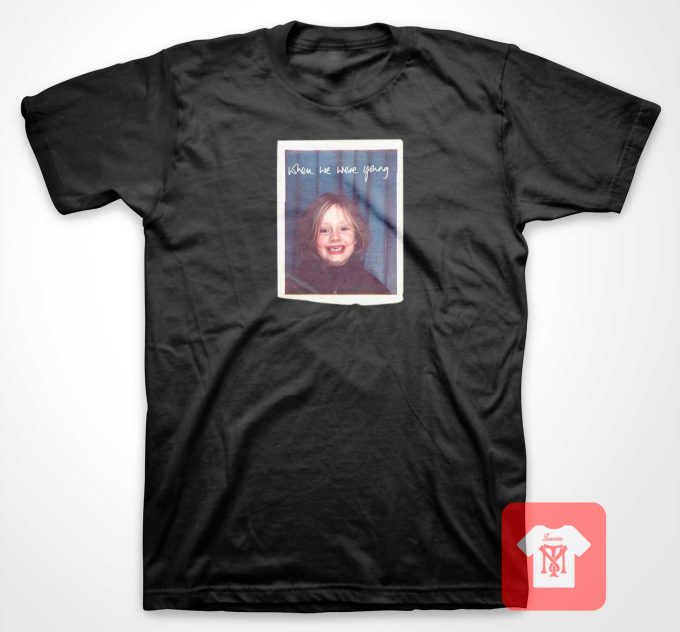 Adele When We Were Young T shirt