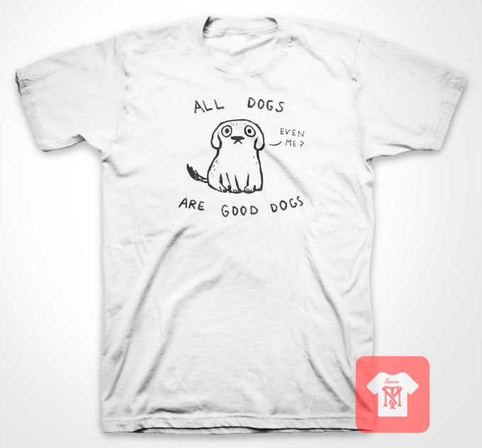 All Dogs Are Good Dogs T Shirt