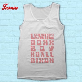 Leaving None But Small Birds Tank Top