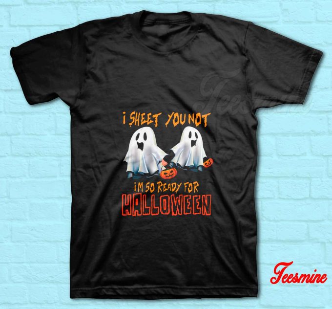 I Sheet You Not Halloween T-Shirt