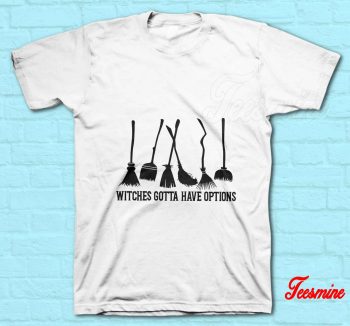 Witches Gotta Have Options T-Shirt