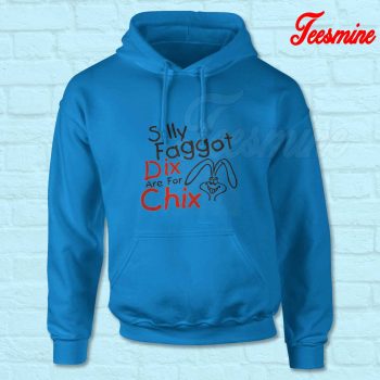 Silly Faggot Dix Are For Chix Hoodie Blue