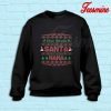 Who Needs Santa Sweatshirt