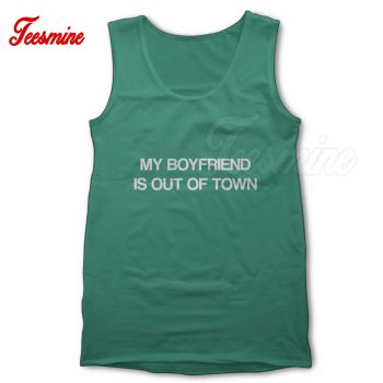 My Boyfriend Is Out Of Town Tank Top Green