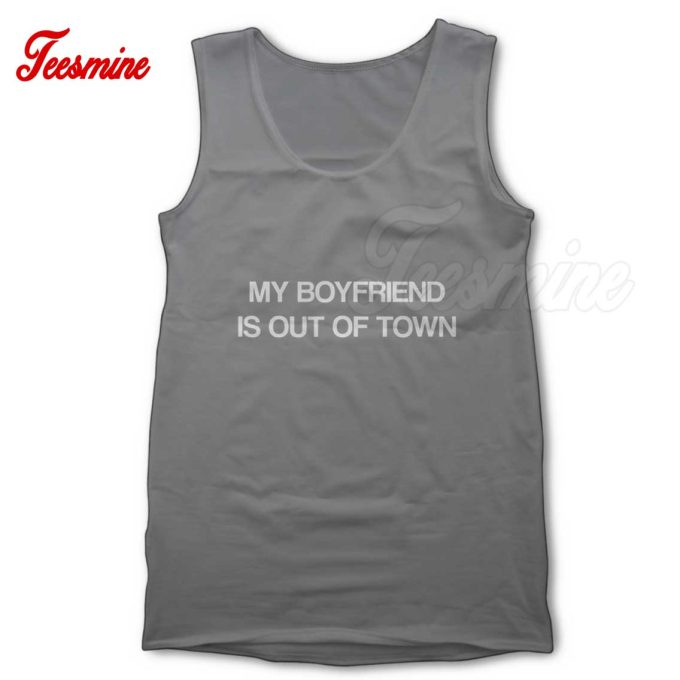 My Boyfriend Is Out Of Town Tank Top Grey