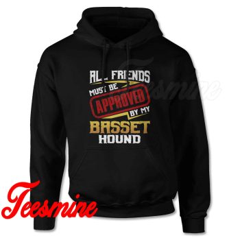 Friends Must Approved By Dog Basset Hound Hoodie