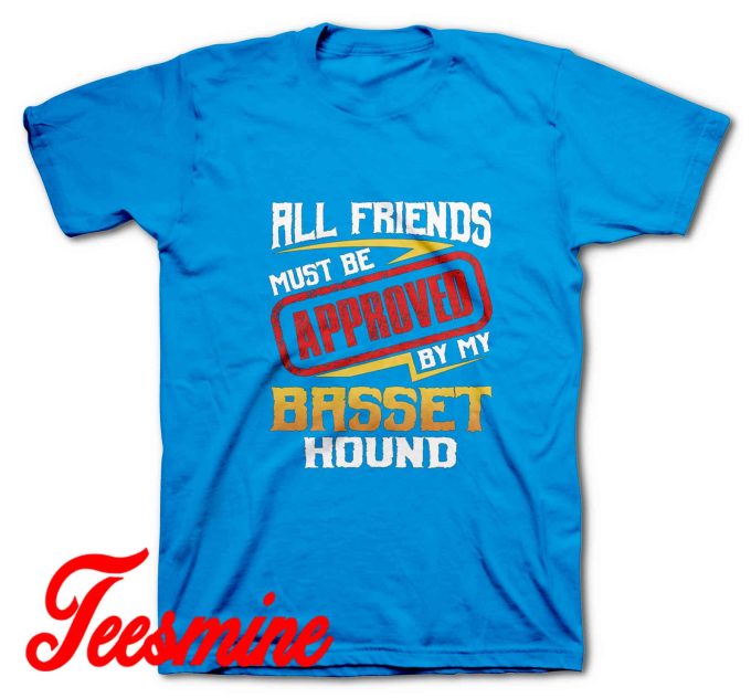 Friends Must Approved By Dog Basset Hound T-Shirt Blue