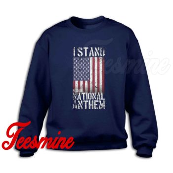 I Stand for the National Anthem Sweatshirt Navy