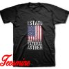 I Stand for the National Anthem T-Shirt