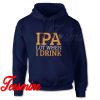 IPA Lot When I Drink Craft Beer Hoodie
