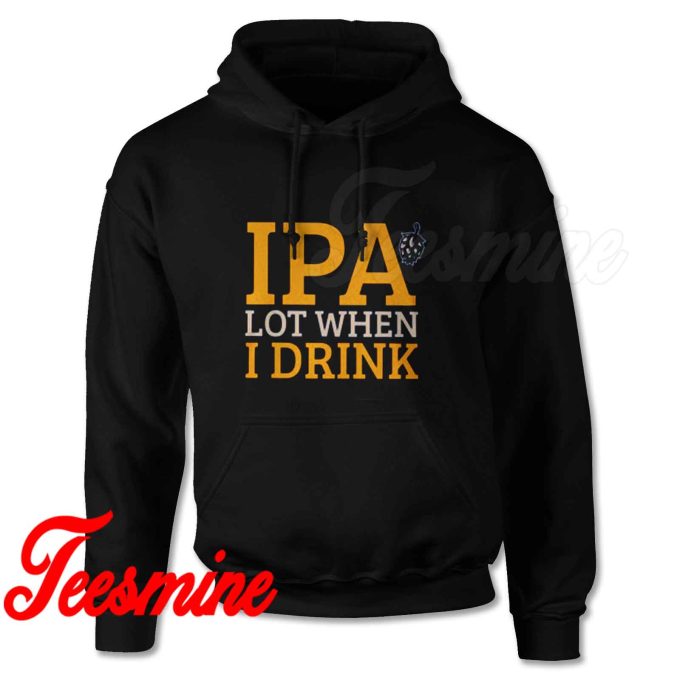 IPA Lot When I Drink Craft Beer Hoodie Black