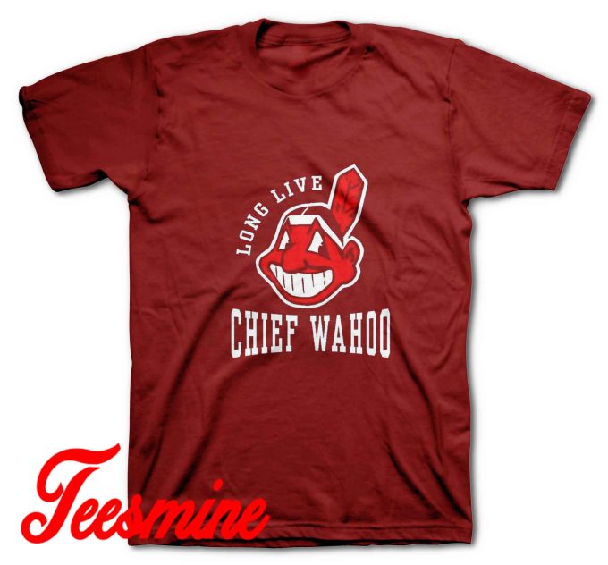 Long live Chief Wahoo Cleveland Indians T-Shirt Marroon