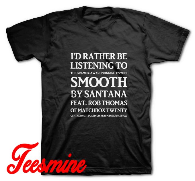Id Rather Be Listening To Smooth By Santana T-Shirt Black