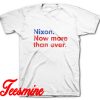 Nixon Now More Than Ever T-Shirt