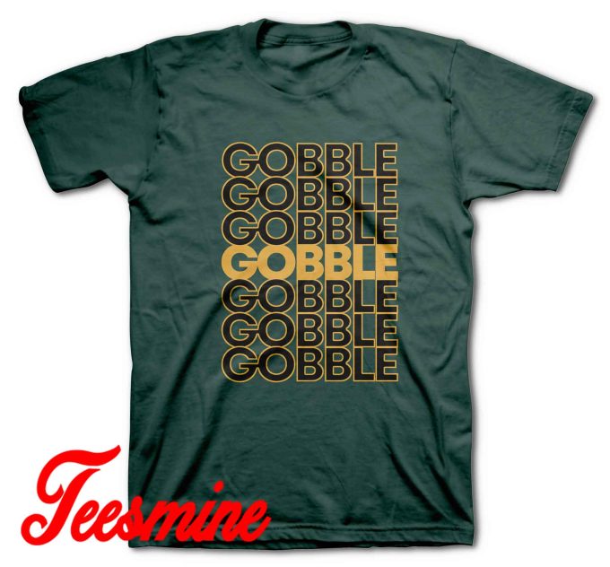 Gobble Gobble Thanksgiving T-Shirt Green