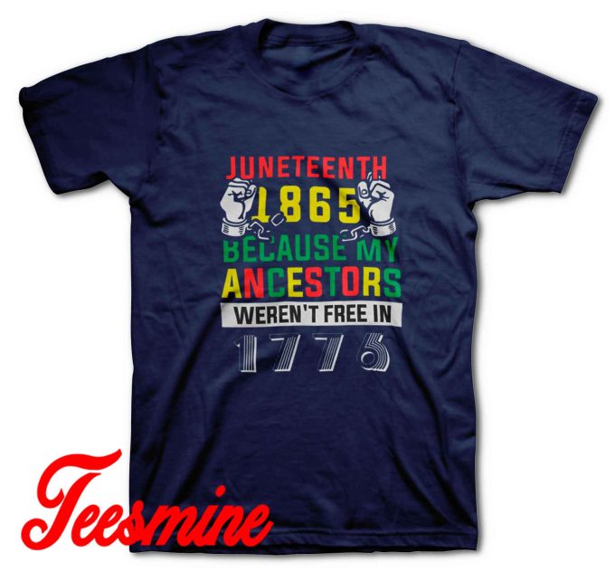 Juneteenth 1865 Because My Ancestors T-Shirt
