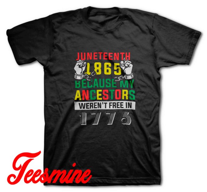 Juneteenth 1865 Because My Ancestors T-Shirt Black