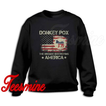 Donkey Pox The Disease Destroying America Sweatshirt Color Black