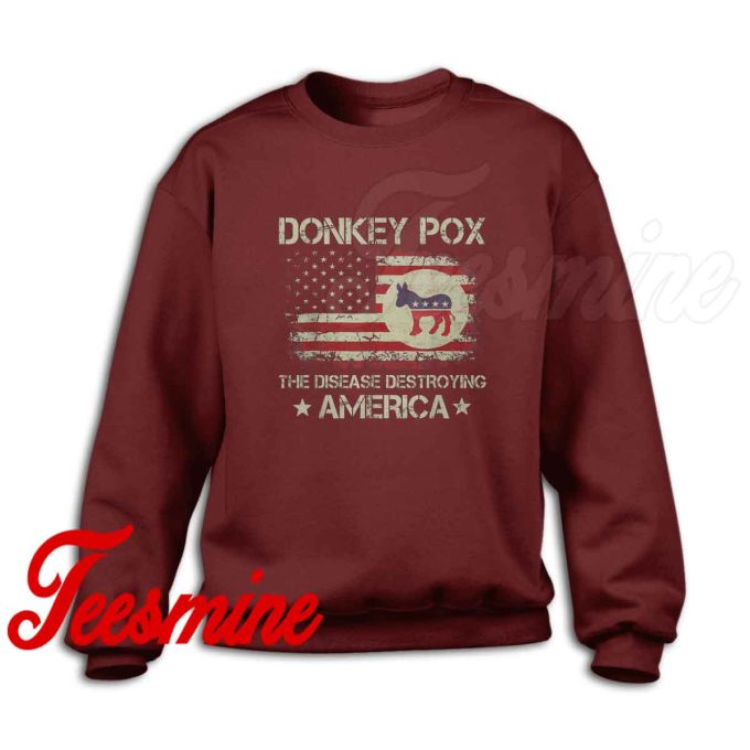 Donkey Pox The Disease Destroying America Sweatshirt Color Maroon