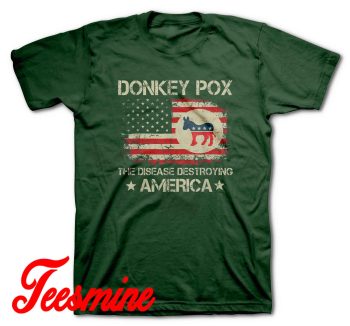 Donkey Pox The Disease Destroying America T-Shirt Color Dark Green