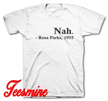 Nah Rosa Parks T-Shirt