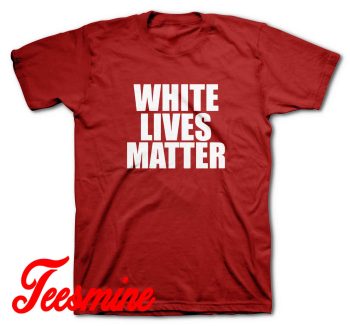 White Lives Matter T-Shirt Color Red