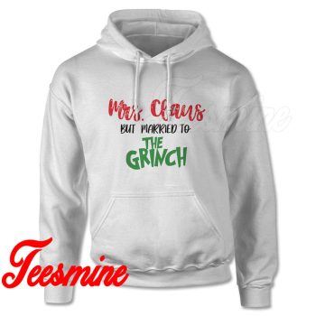 Mrs Claus But Married To The Grinch Hoodie