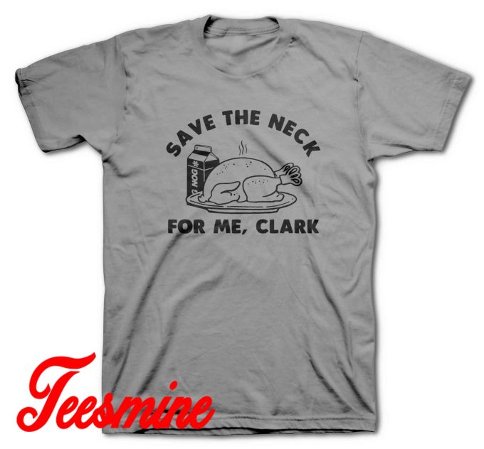 Save The Neck For Me Clark Christmas T-Shirt Color Grey