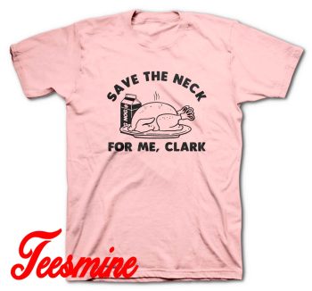 Save The Neck For Me Clark Christmas T-Shirt Color Pink