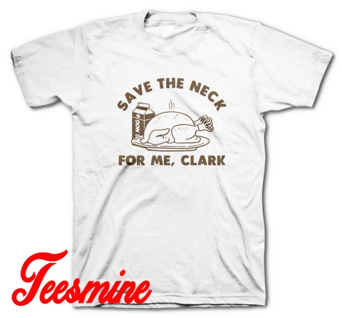 Save The Neck For Me Clark Christmas T-Shirt Color White