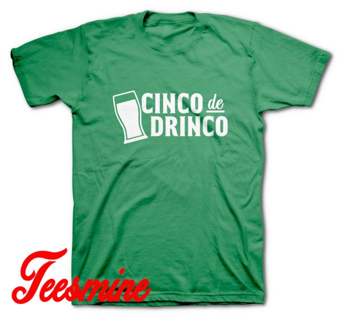 Cinco De Drinko T-Shirt Color Green