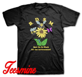 BDSM Bees Do So Much For The Environment T-Shirt Color Black