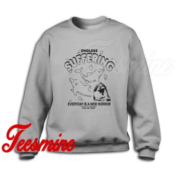 Endless Suffering Everyday Is A New Horror Sweatshirt Color Grey