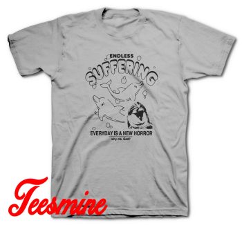 Endless Suffering Everyday Is A New Horror T-Shirt Color Grey