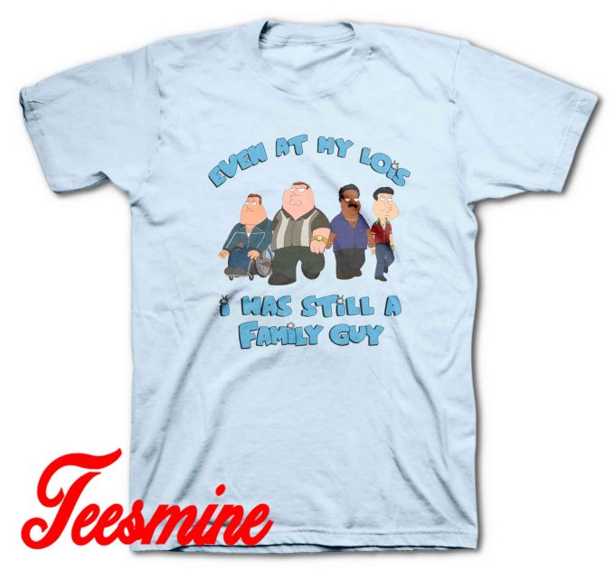 Even At My Lowest I Has Still A Family Guy T-Shirt Color Light Blue