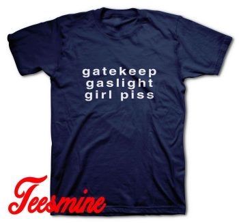 Gatekeep Gaslight Girl Piss T-Shirt Color Navy