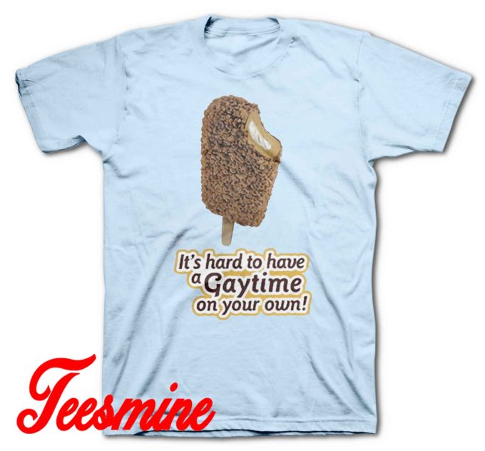 It's Hard To Have A Gaytime On Your Own T-Shirt Color Light Blue