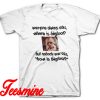 Everyone Always Ask Where is Bigfoot T-Shirt