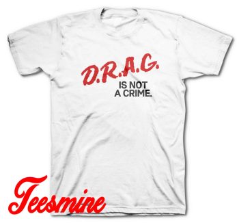 Drag is Not a Crime T-Shirt Color White