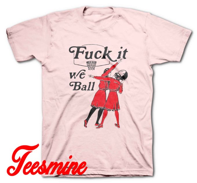 Fuck It We Ball T-Shirt Color Cream Pink
