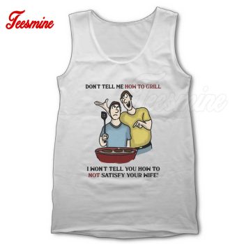 Don't Tell Me How To Grill Tank Top