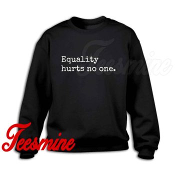 Equality Hurts No One Sweatshirt