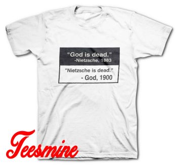 God Is Dead Nietzsche Is Dead T-Shirt