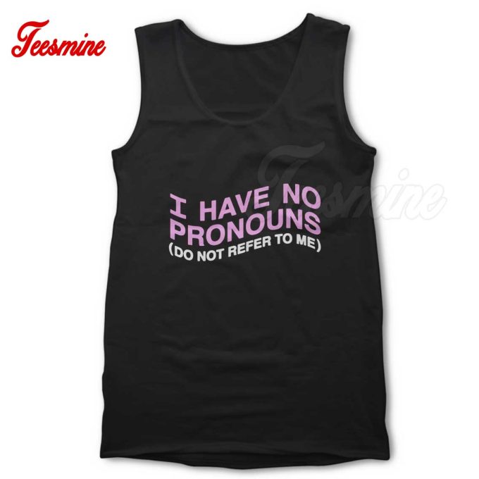 I Have No Pronouns Tank Top