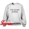 The Future is Male Birth Control Sweatshirt