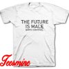 The Future is Male Birth Control T-Shirt