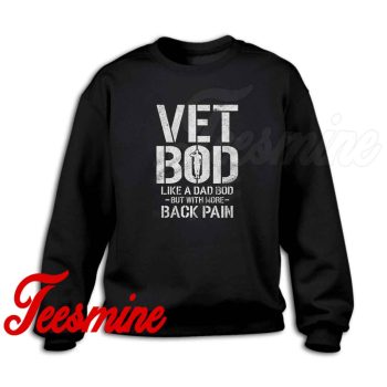 Like A Dad Bod But With More Back Pain Military Veteran Sweatshirt