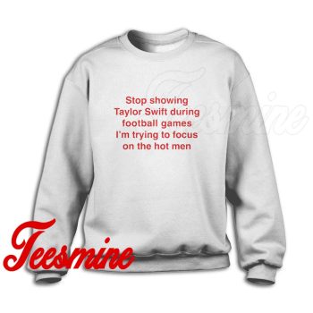Stop Showing Taylor Swift During Football Games Sweatshirt